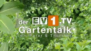 Der ev1.tv Gartentalk